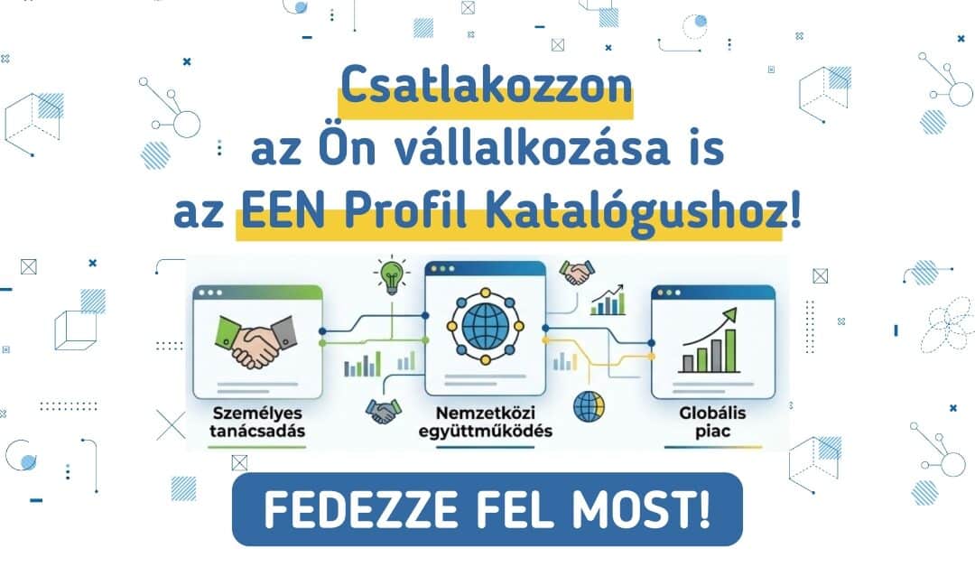 Találjon új külföldi partnereket! Csatlakozzon az EEN Vállalati Profil Katalógushoz!